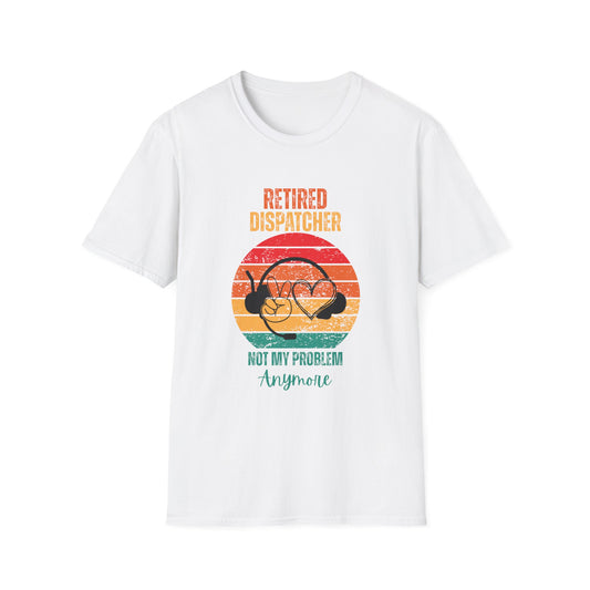Retired Dispatcher T-Shirt - Funny Dispatcher Gift, Retirement Shirt