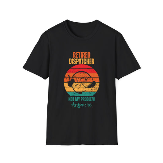 Retired Dispatcher T-Shirt - Funny Dispatcher Gift, Retirement Shirt